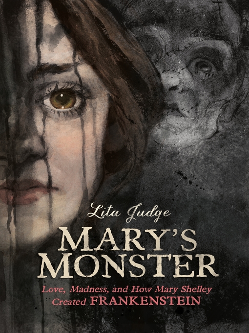 Title details for Mary's Monster: Love, Madness, and How Mary Shelley Created Frankenstein by Lita Judge - Available